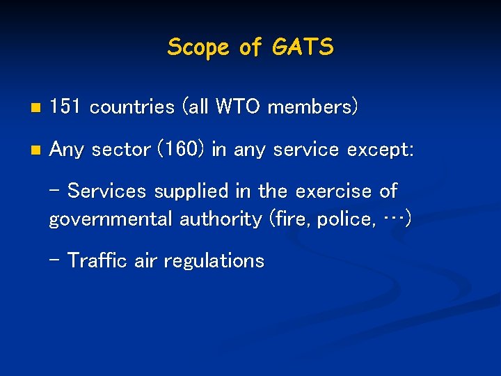 Scope of GATS n 151 countries (all WTO members) n Any sector (160) in