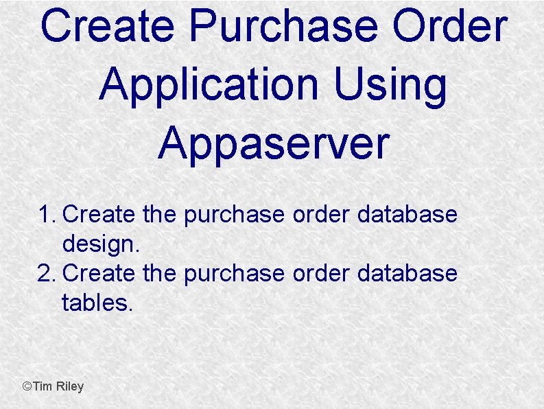 Create Purchase Order Application Using Appaserver 1. Create the purchase order database design. 2.