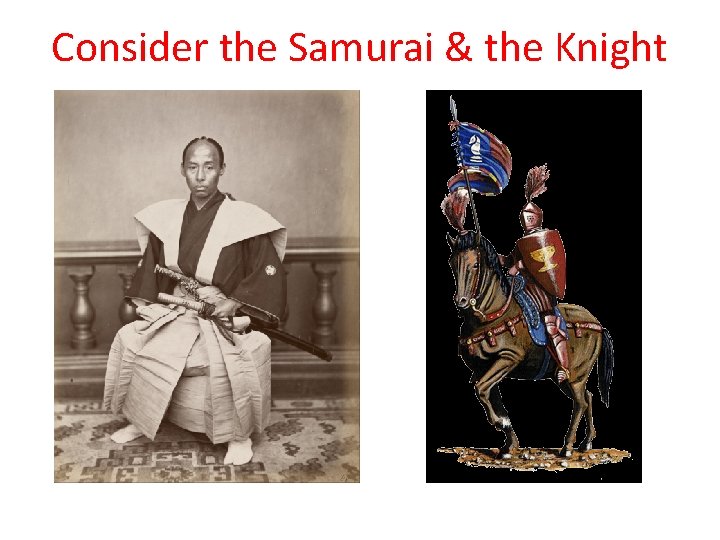 Consider the Samurai & the Knight 