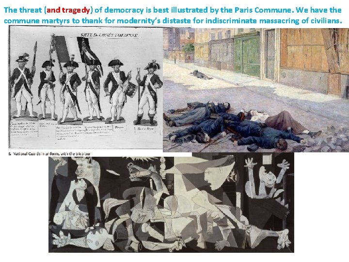 The threat (and tragedy) of democracy is best illustrated by the Paris Commune. We