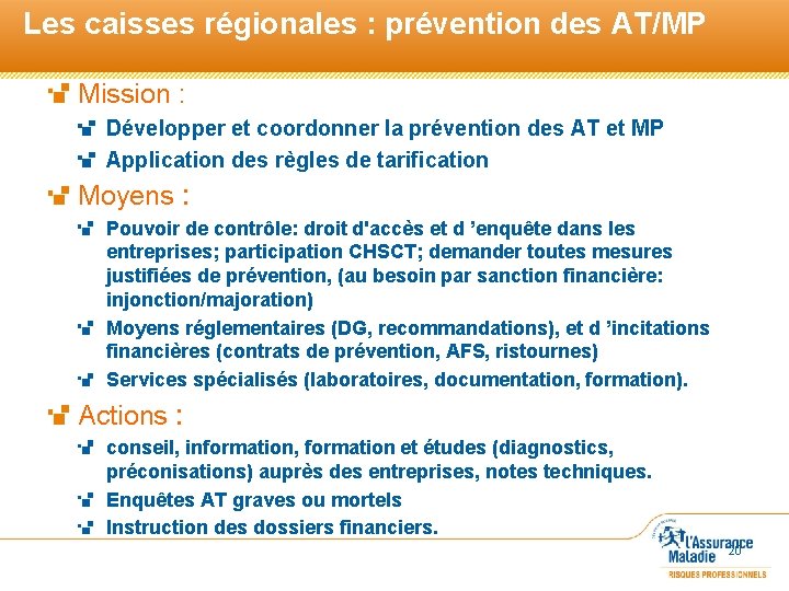 Les caisses régionales : prévention des AT/MP Mission : Développer et coordonner la prévention
