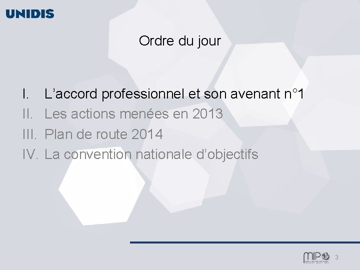 Ordre du jour I. III. IV. L’accord professionnel et son avenant n° 1 Les