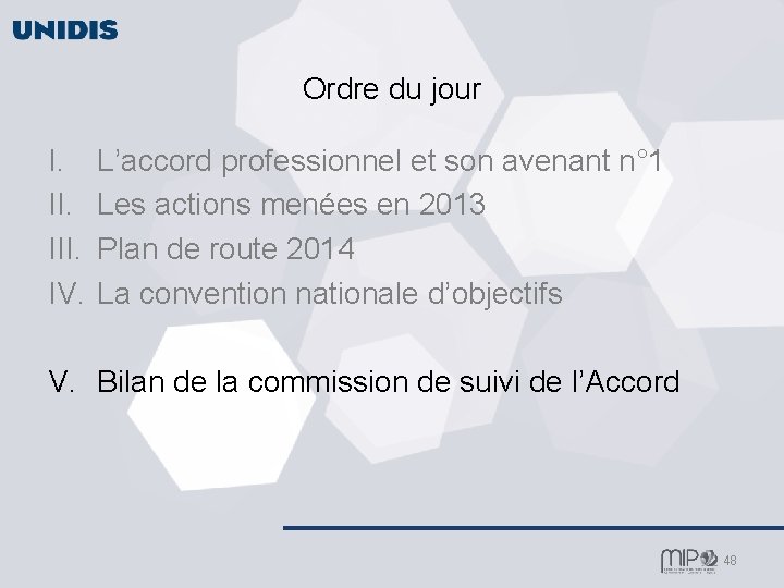 Ordre du jour I. III. IV. L’accord professionnel et son avenant n° 1 Les