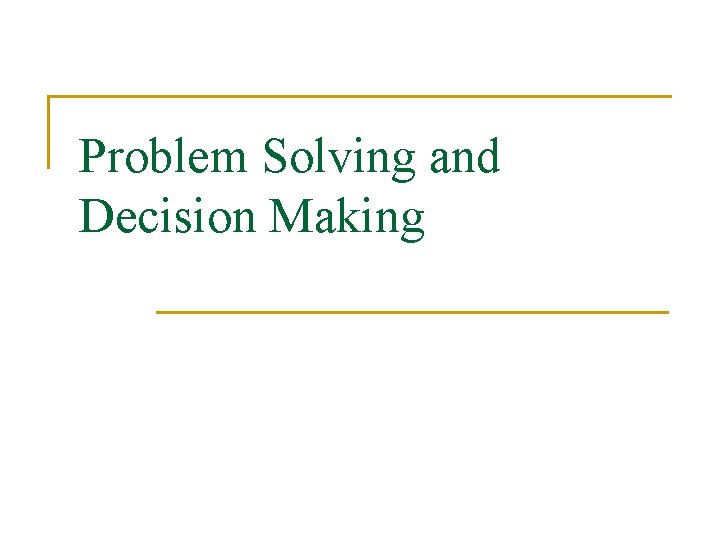Problem Solving and Decision Making 