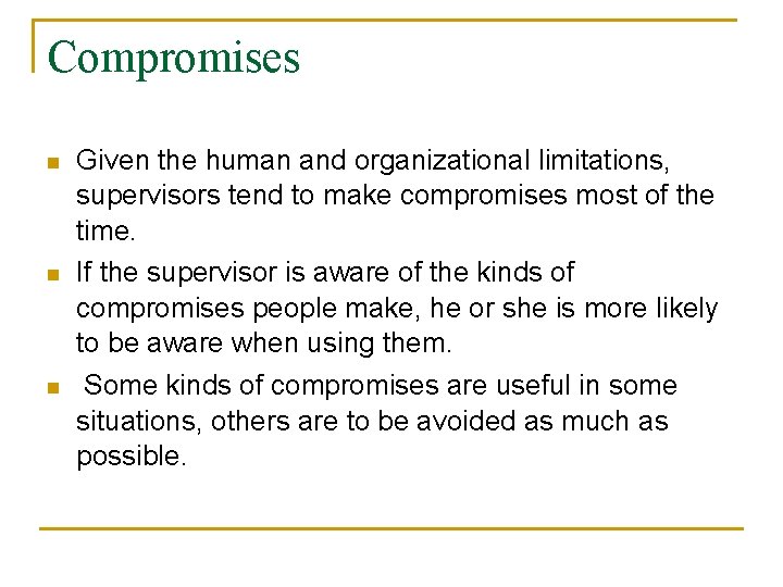 Compromises n n n Given the human and organizational limitations, supervisors tend to make