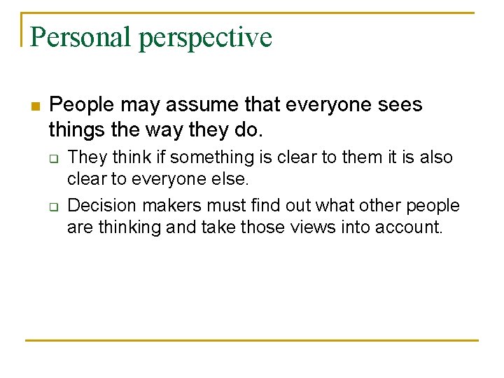 Personal perspective n People may assume that everyone sees things the way they do.