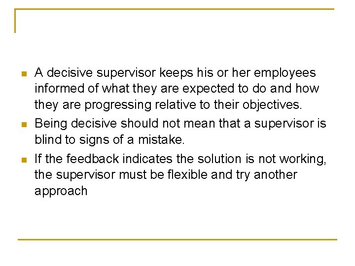 n n n A decisive supervisor keeps his or her employees informed of what