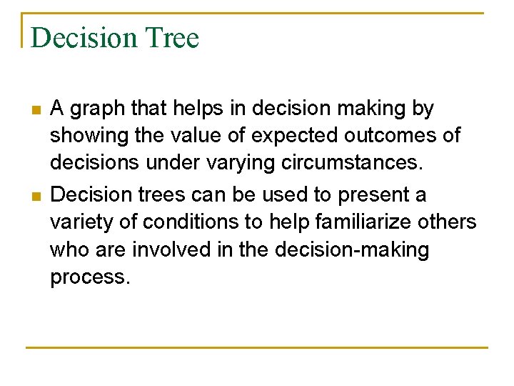 Decision Tree n A graph that helps in decision making by showing the value