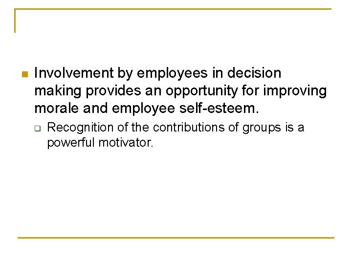 n Involvement by employees in decision making provides an opportunity for improving morale and