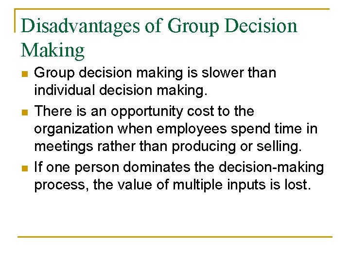 Disadvantages of Group Decision Making n n n Group decision making is slower than