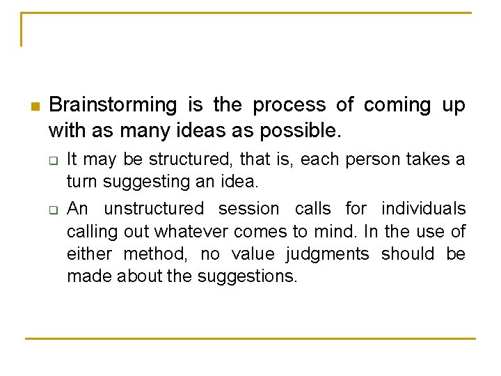n Brainstorming is the process of coming up with as many ideas as possible.