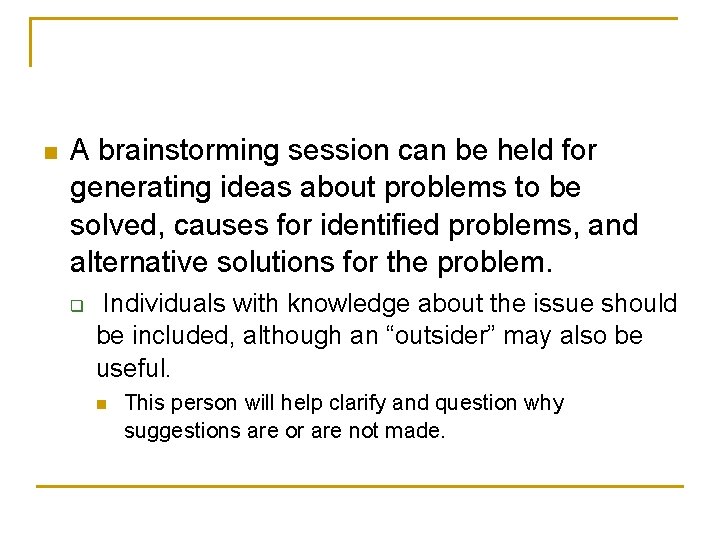 n A brainstorming session can be held for generating ideas about problems to be