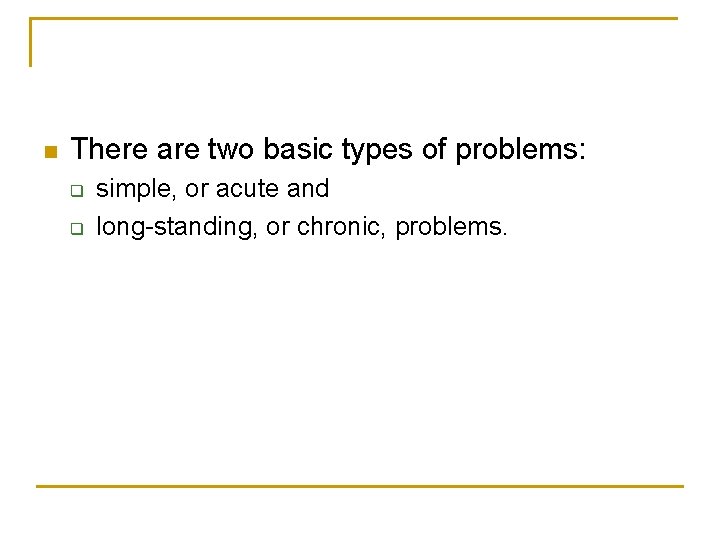 n There are two basic types of problems: q q simple, or acute and