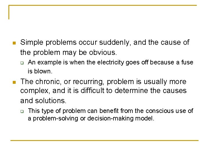 n Simple problems occur suddenly, and the cause of the problem may be obvious.