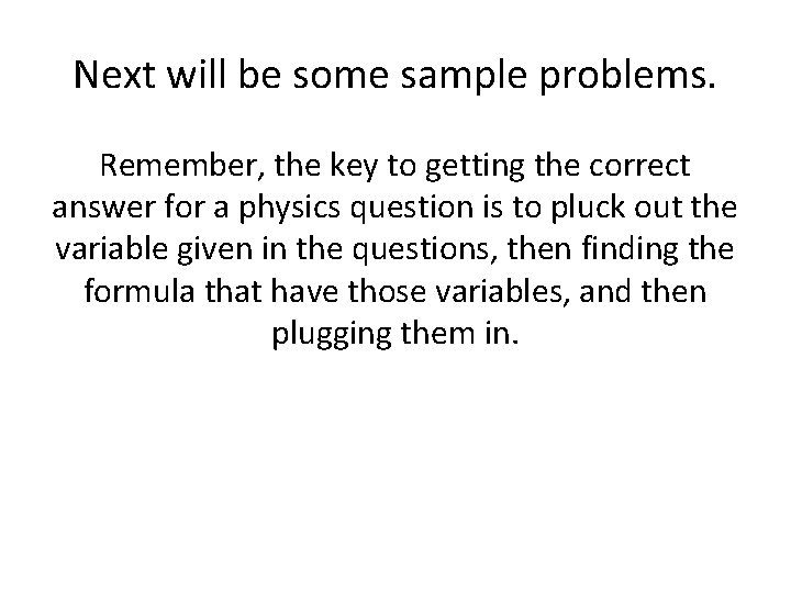 Next will be some sample problems. Remember, the key to getting the correct answer