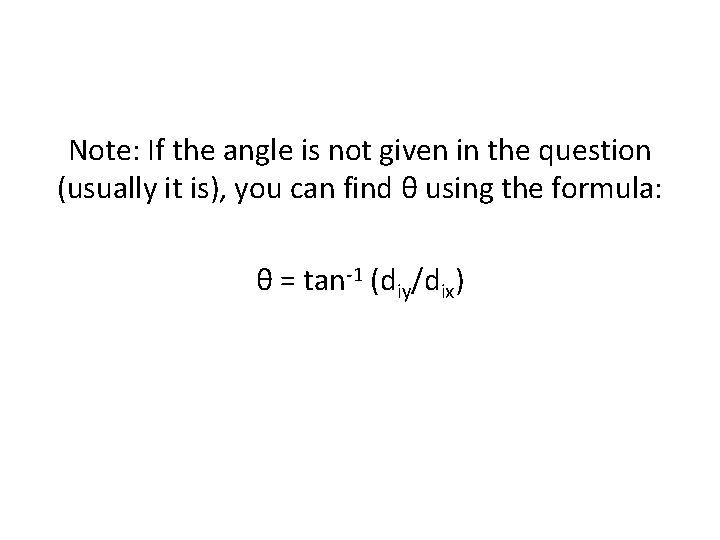 Note: If the angle is not given in the question (usually it is), you