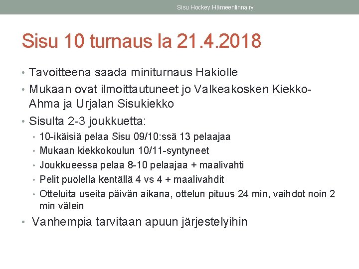 Sisu Hockey Hämeenlinna ry Sisu 10 turnaus la 21. 4. 2018 • Tavoitteena saada