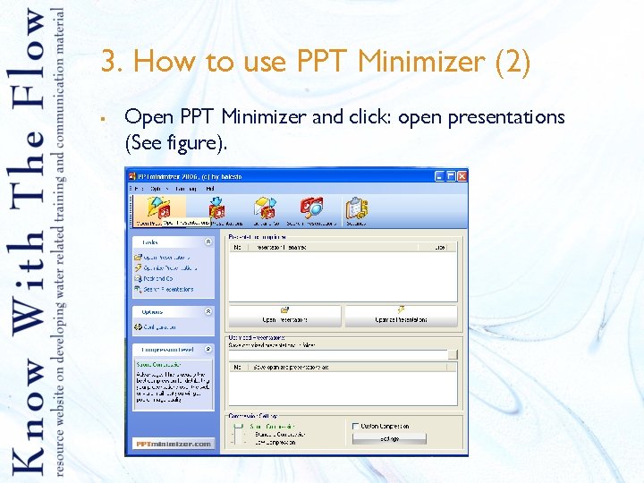 3. How to use PPT Minimizer (2) § Open PPT Minimizer and click: open