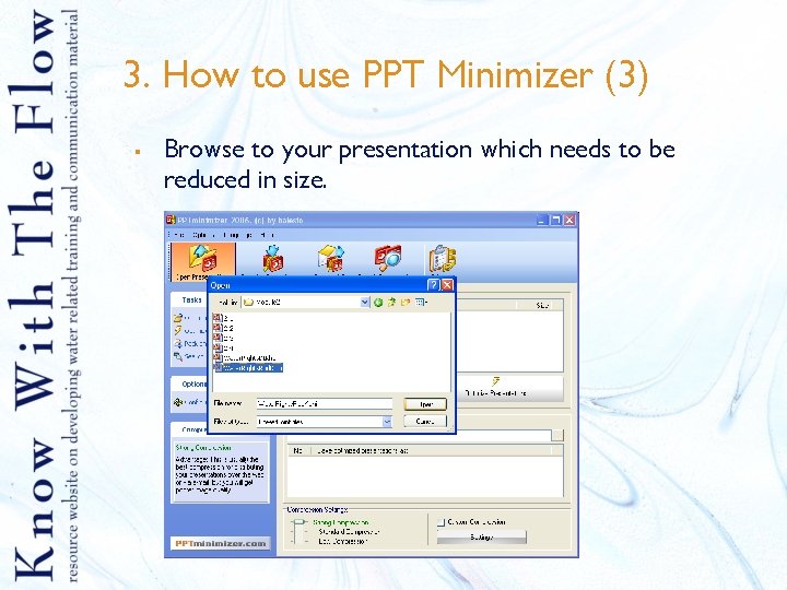 3. How to use PPT Minimizer (3) § Browse to your presentation which needs