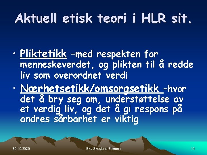 Aktuell etisk teori i HLR sit. • Pliktetikk –med respekten for menneskeverdet, og plikten Aktuell etisk teori i HLR sit. • Pliktetikk –med respekten for menneskeverdet, og plikten