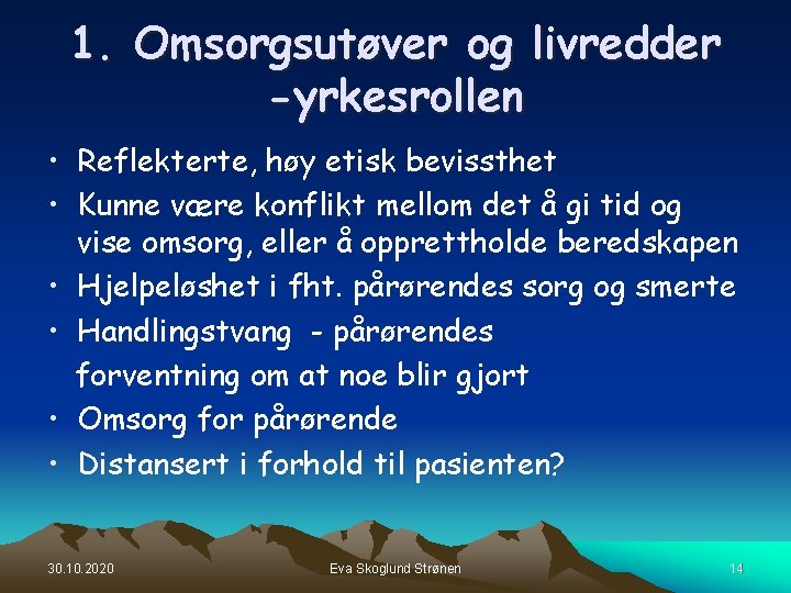 1. Omsorgsutøver og livredder -yrkesrollen • Reflekterte, høy etisk bevissthet • Kunne være konflikt 1. Omsorgsutøver og livredder -yrkesrollen • Reflekterte, høy etisk bevissthet • Kunne være konflikt