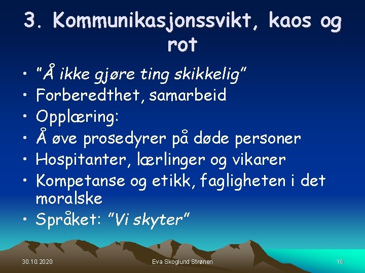 3. Kommunikasjonssvikt, kaos og rot • • • ”Å ikke gjøre ting skikkelig” Forberedthet, 3. Kommunikasjonssvikt, kaos og rot • • • ”Å ikke gjøre ting skikkelig” Forberedthet,