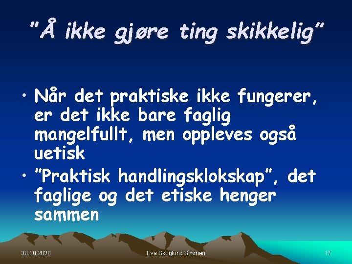 ”Å ikke gjøre ting skikkelig” • Når det praktiske ikke fungerer, er det ikke ”Å ikke gjøre ting skikkelig” • Når det praktiske ikke fungerer, er det ikke