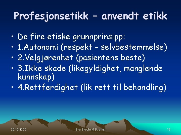 Profesjonsetikk – anvendt etikk • • De fire etiske grunnprinsipp: 1. Autonomi (respekt - Profesjonsetikk – anvendt etikk • • De fire etiske grunnprinsipp: 1. Autonomi (respekt -