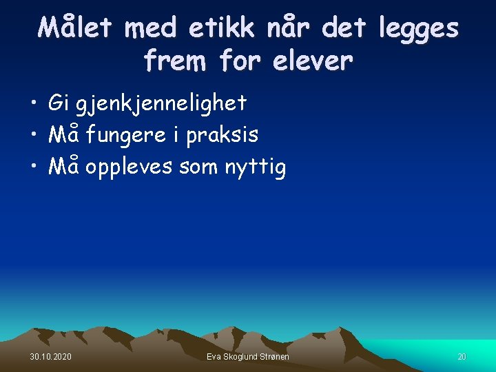 Målet med etikk når det legges frem for elever • Gi gjenkjennelighet • Må Målet med etikk når det legges frem for elever • Gi gjenkjennelighet • Må