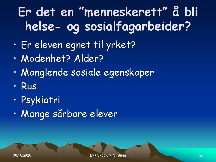 Er det en ”menneskerett” å bli helse- og sosialfagarbeider? • • • Er eleven Er det en ”menneskerett” å bli helse- og sosialfagarbeider? • • • Er eleven