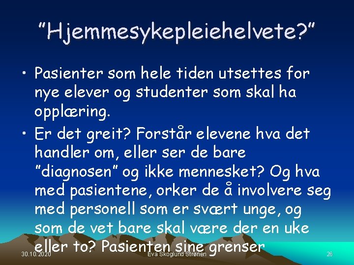 ”Hjemmesykepleiehelvete? ” • Pasienter som hele tiden utsettes for nye elever og studenter som ”Hjemmesykepleiehelvete? ” • Pasienter som hele tiden utsettes for nye elever og studenter som