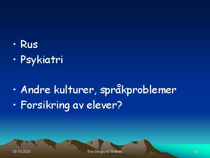 • Rus • Psykiatri • Andre kulturer, språkproblemer • Forsikring av elever? 30. • Rus • Psykiatri • Andre kulturer, språkproblemer • Forsikring av elever? 30.