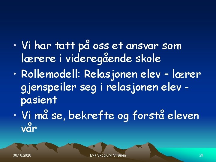 • Vi har tatt på oss et ansvar som lærere i videregående skole • Vi har tatt på oss et ansvar som lærere i videregående skole