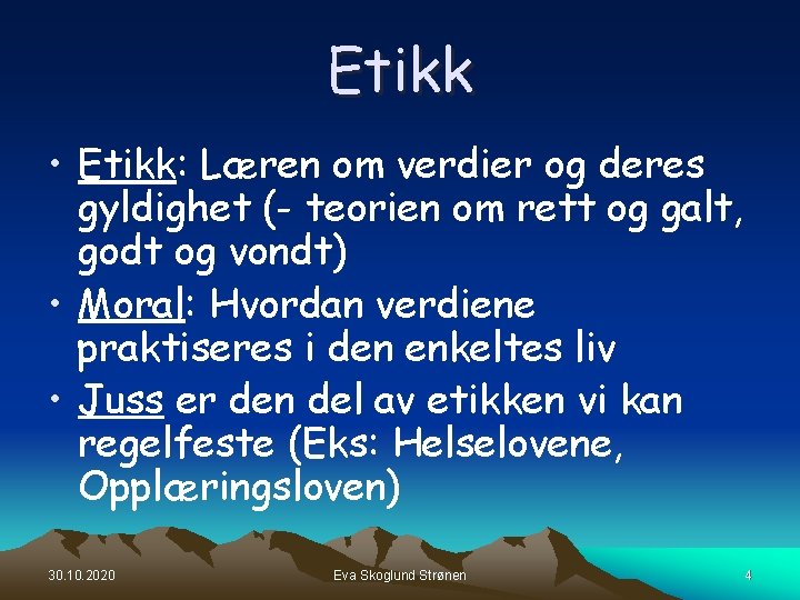 Etikk • Etikk: Læren om verdier og deres gyldighet (- teorien om rett og Etikk • Etikk: Læren om verdier og deres gyldighet (- teorien om rett og