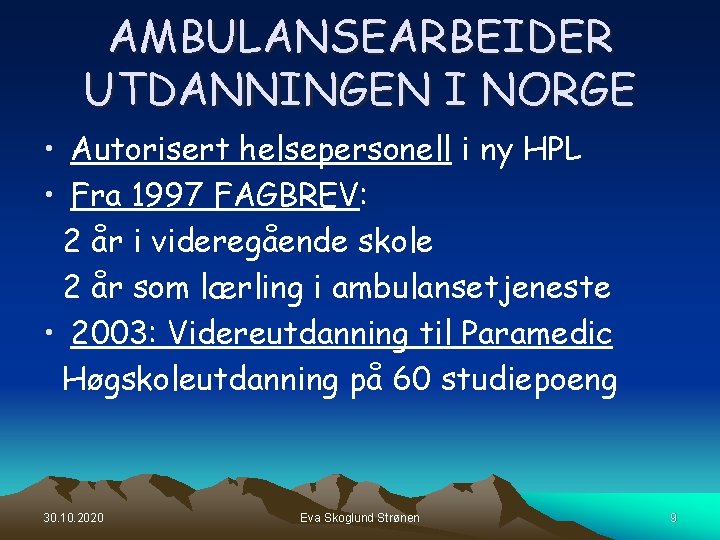 AMBULANSEARBEIDER UTDANNINGEN I NORGE • Autorisert helsepersonell i ny HPL • Fra 1997 FAGBREV: AMBULANSEARBEIDER UTDANNINGEN I NORGE • Autorisert helsepersonell i ny HPL • Fra 1997 FAGBREV: