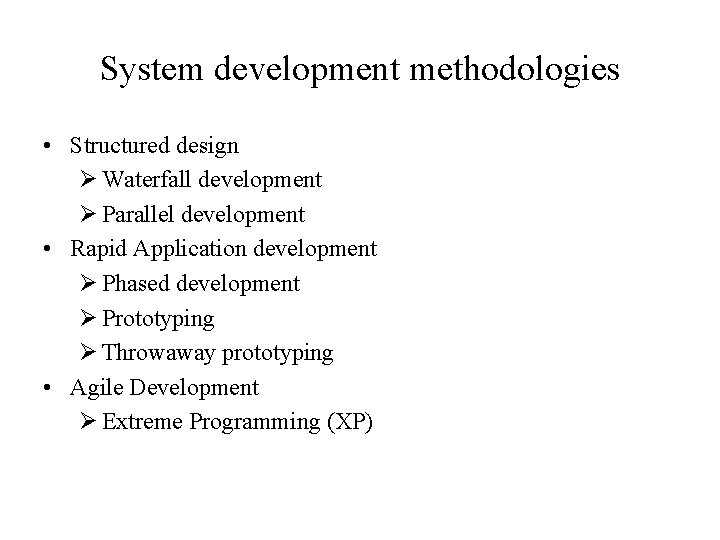 System development methodologies • Structured design Ø Waterfall development Ø Parallel development • Rapid