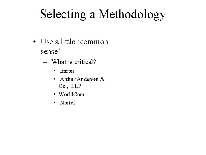 Selecting a Methodology • Use a little ‘common sense’ – What is critical? •