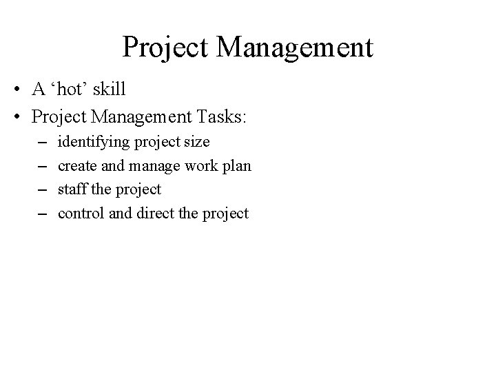 Project Management • A ‘hot’ skill • Project Management Tasks: – – identifying project