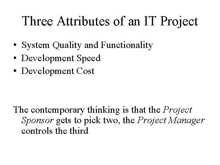 Three Attributes of an IT Project • System Quality and Functionality • Development Speed