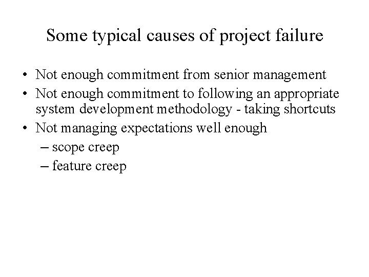 Some typical causes of project failure • Not enough commitment from senior management •