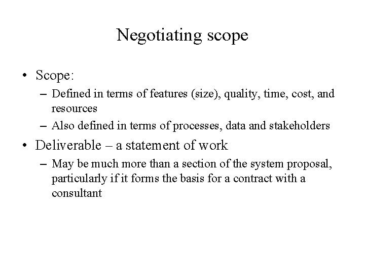 Negotiating scope • Scope: – Defined in terms of features (size), quality, time, cost,