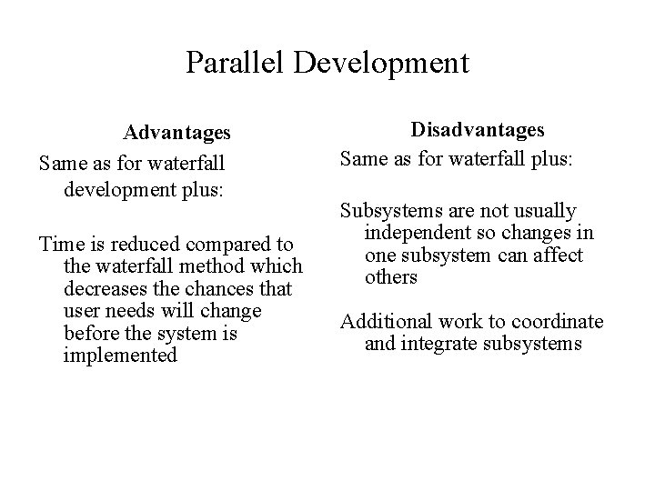 Parallel Development Advantages Same as for waterfall development plus: Time is reduced compared to