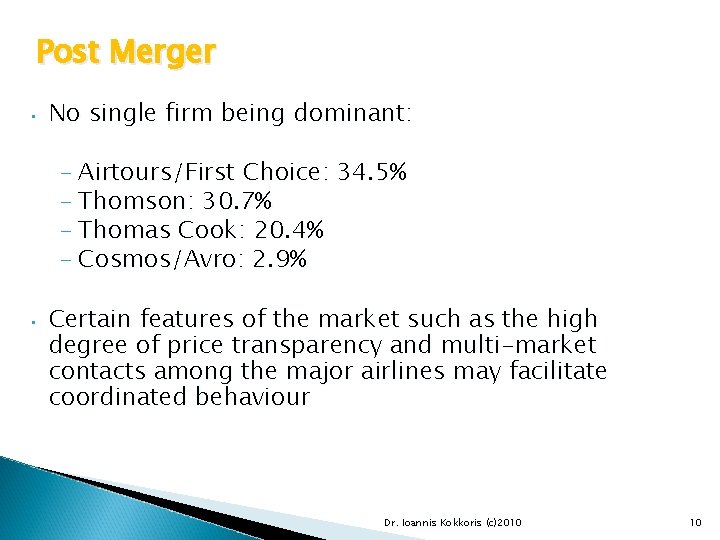 Post Merger • No single firm being dominant: – Airtours/First Choice: 34. 5% –