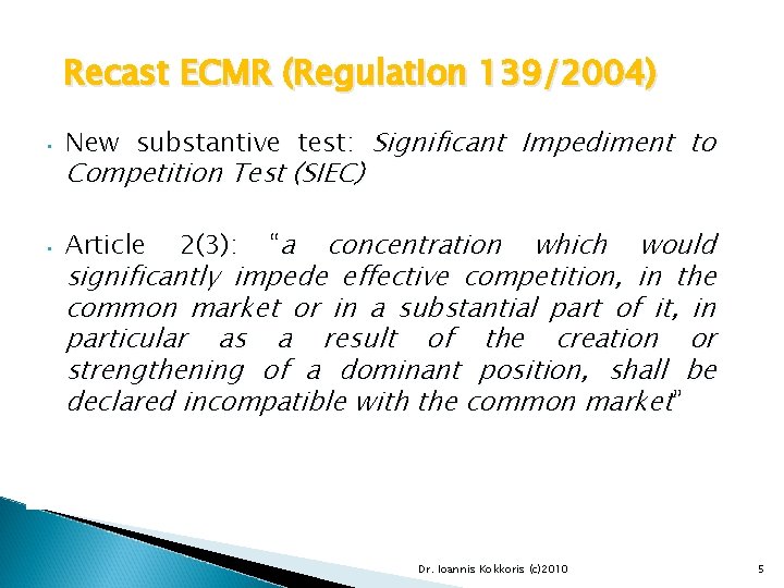 Recast ECMR (Regulation 139/2004) • New substantive test: Significant Impediment to • Article Competition