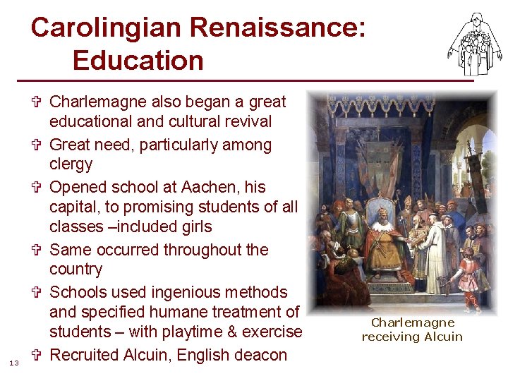Carolingian Renaissance: Education 13 V Charlemagne also began a great educational and cultural revival Carolingian Renaissance: Education 13 V Charlemagne also began a great educational and cultural revival
