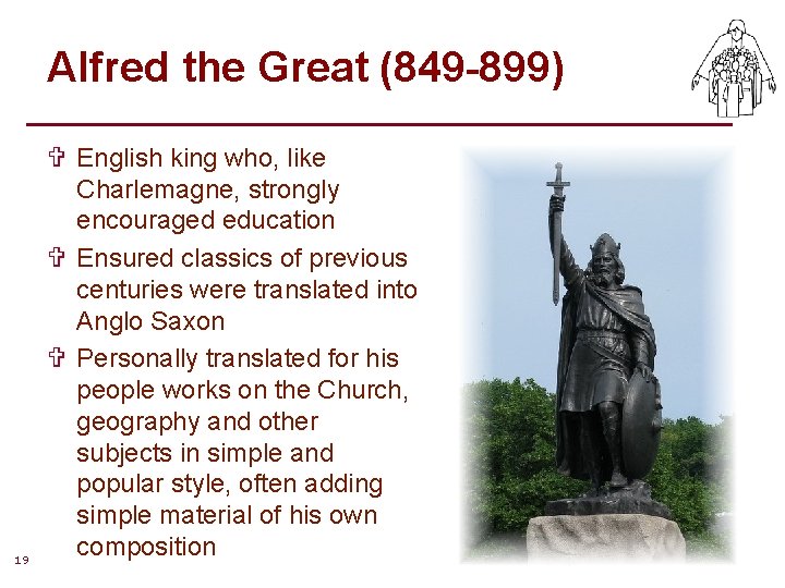 Alfred the Great (849 -899) 19 V English king who, like Charlemagne, strongly encouraged Alfred the Great (849 -899) 19 V English king who, like Charlemagne, strongly encouraged