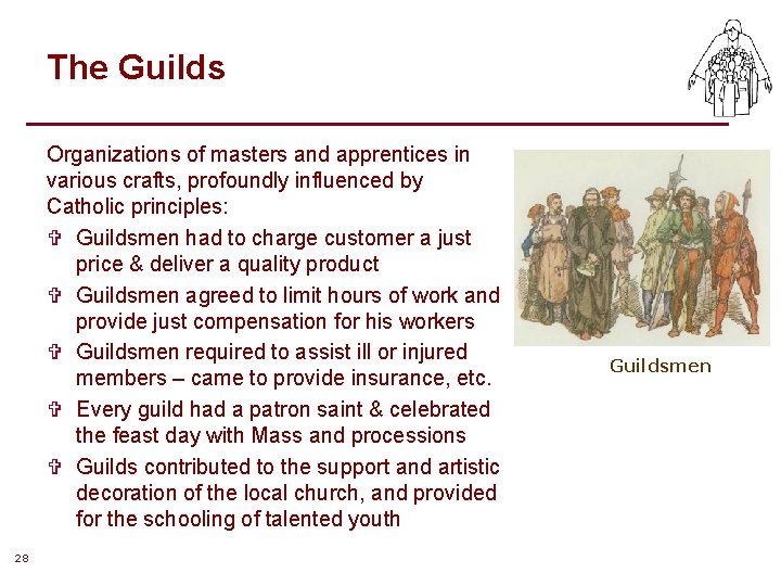 The Guilds Organizations of masters and apprentices in various crafts, profoundly influenced by Catholic The Guilds Organizations of masters and apprentices in various crafts, profoundly influenced by Catholic