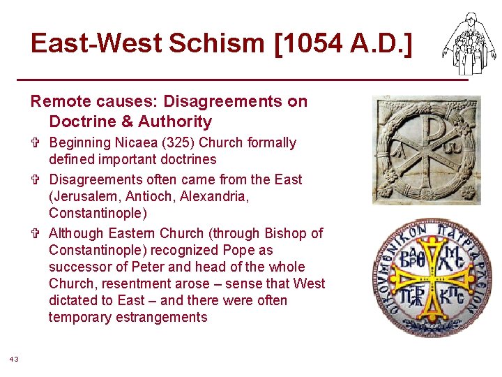 East-West Schism [1054 A. D. ] Remote causes: Disagreements on Doctrine & Authority V