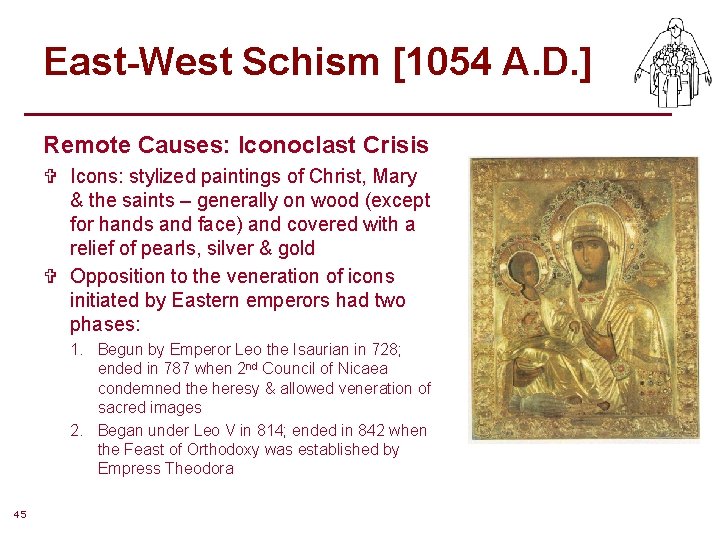 East-West Schism [1054 A. D. ] Remote Causes: Iconoclast Crisis V Icons: stylized paintings