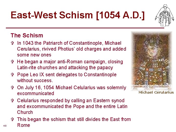 East-West Schism [1054 A. D. ] The Schism 48 V In 1043 the Patriarch